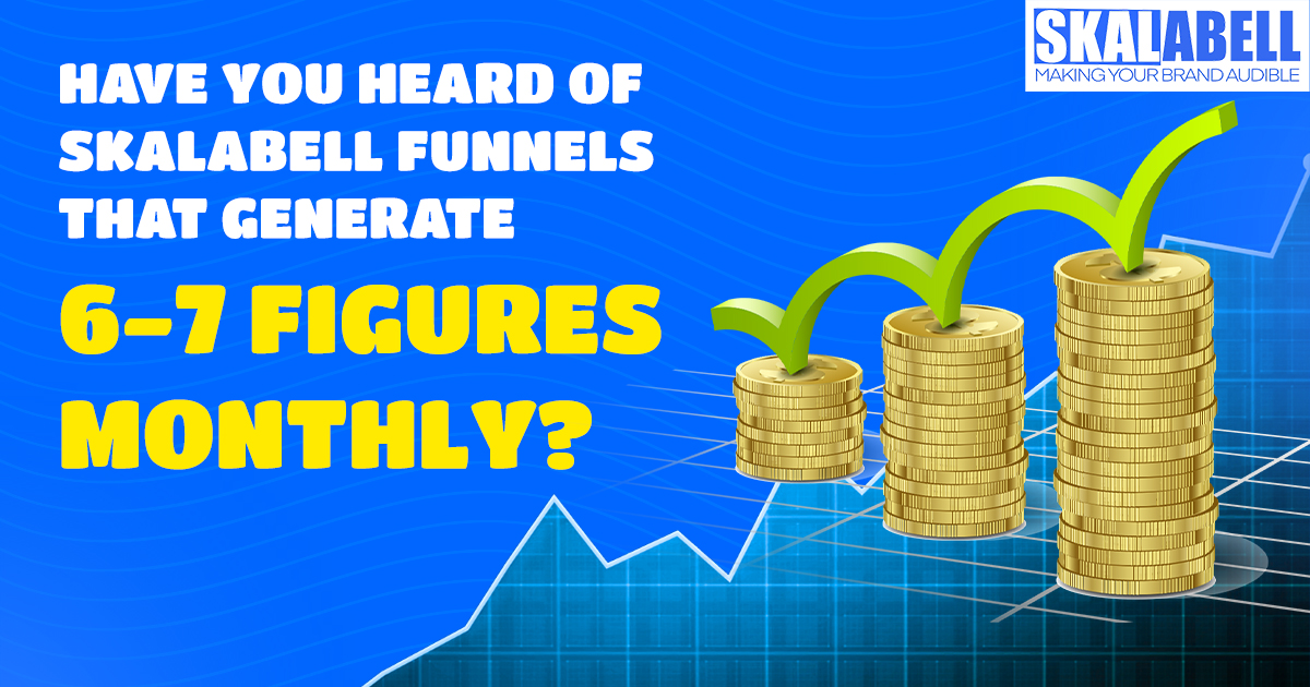 heard of Skalabell Funnels that generate 6-7 Figures Monthly