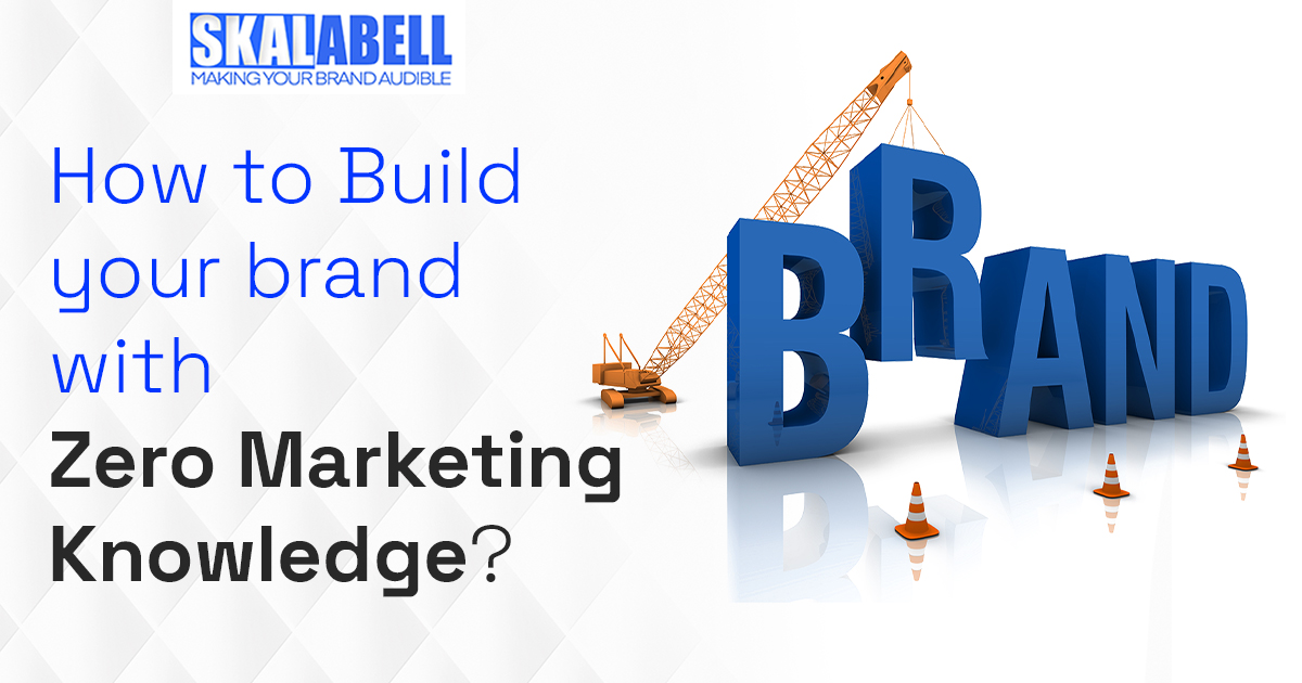 Build your brand with Zero Marketing Knowledge